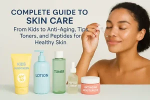 complete guide for skin care 2025